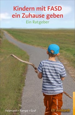 Kindern mit FASD ein Zuhause geben (eBook, PDF) - Feldmann, Reinhold; Kampe, Martina; Graf, Erwin