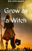 Grow as a Witch (Bite-Sized Magick, #10) (eBook, ePUB)