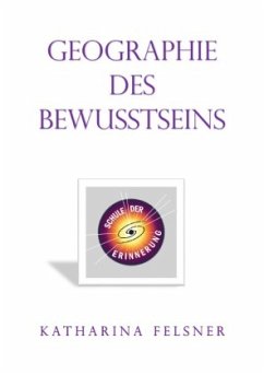 Geographie des Bewusstseins - Felsner, Katharina