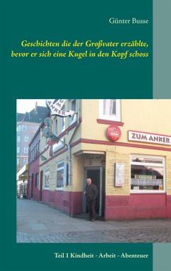 Geschichten die der Großvater erzählte, bevor er sich eine Kugel in den Kopf schoss - Busse, Günter