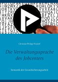 Die Verwaltungssprache des Jobcenters Die Verwaltungssprache des Jobcenters