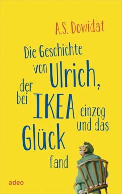 Die Geschichte von Ulrich, der bei Ikea einzog und das Glück fand - Dowidat, A. S.