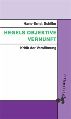 Hegels objektive Vernunft - Schiller, Hans-Ernst