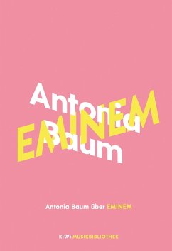 Antonia Baum über Eminem / KiWi Musikbibliothek Bd.8 - Baum, Antonia