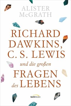 Richard Dawkins, C. S. Lewis und die großen Fragen des Lebens - Richard Dawkins, C.S. Lewis und die großen Fragen des Lebens