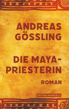 Die Maya-Priesterin - Gößling, Andreas