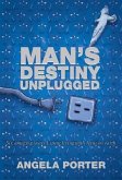 Man's Destiny Unplugged (eBook, ePUB)