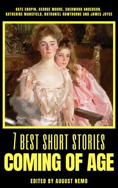 7 best short stories - Coming of Age (eBook, ePUB) - Chopin, Kate; Moore, George; Anderson, Sherwood; Mansfield, Katherine; Hawthorne, Nathaniel; Joyce, James; Nemo, August