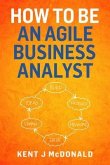 How To Be An Agile Business Analyst (eBook, ePUB) How To Be An Agile Business Analyst (eBook, ePUB)