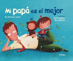 Mi papá es el mejor (eBook, ePUB) - Rodríguez, Eva; Dapena, Beatrid; Meléndez, Alex