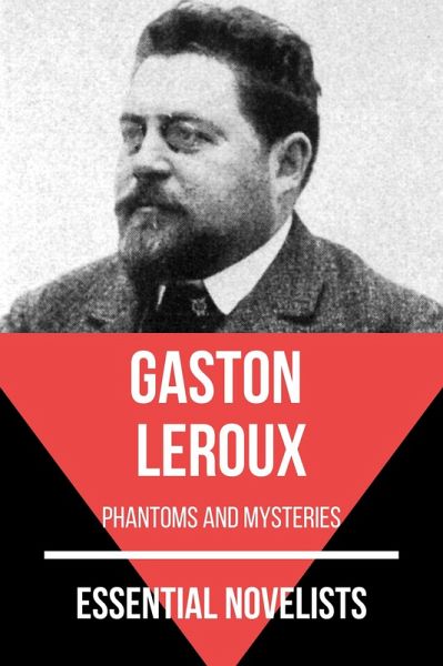 Essential Novelists - Gaston Leroux (eBook, ePUB) Essential Novelists - Gaston Leroux (eBook, ePUB)