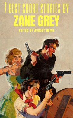 7 best short stories by Zane Grey (eBook, ePUB) - Grey, Zane; Nemo, August