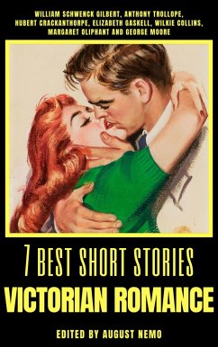 7 best short stories - Victorian Romance (eBook, ePUB) - Gilbert, William Schwenck; Trollope, Anthony; Gaskell, Elizabeth; Oliphant, Margaret; Moore, George; Nemo, August