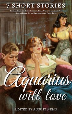 7 short stories that Aquarius will love (eBook, ePUB) - Bulfinch, Thomas; Chekhov, Anton; Wilde, Oscar; Poe, Edgar Allan; Gogol, Nikolai; de Maupassant, Guy; Kafka, Franz; Nemo, August