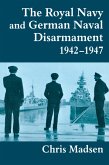 The Royal Navy and German Naval Disarmament 1942-1947 (eBook, PDF)