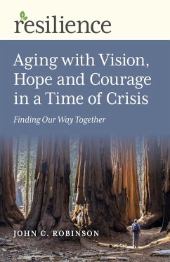 Aging with Vision, Hope and Courage in a Time of Crisis (eBook, ePUB) - Robinson, John C.