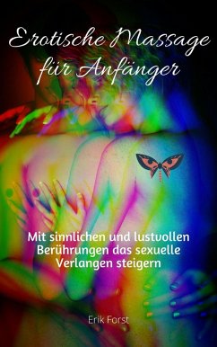 Cover Erotische Massagen für Anfänger - Mit sinnlichen und lustvollen Berührungen das sexuelle Verlangen steigern (eBook, ePUB)