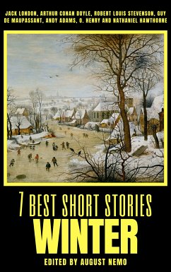 7 best short stories - Winter (eBook, ePUB) - London, Jack; Doyle, Arthur Conan; Stevenson, Robert Louis; de Maupassant, Guy; Adams, Andy; Henry, O.; Hawthorne, Nathaniel; Nemo, August