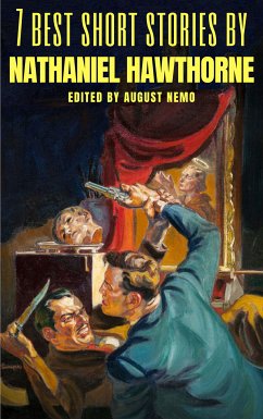 7 best short stories by Nathaniel Hawthorne (eBook, ePUB) - Hawthorne, Nathaniel; Nemo, August