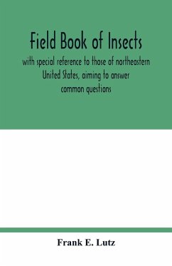 Field book of insects, with special reference to those of northeastern United States, aiming to answer common questions - E. Lutz, Frank