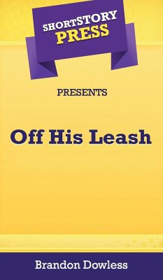 Short Story Press Presents Off His Leash - Dowless, Brandon