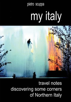 My Italy. Travel notes discovering some corners of Northern Italy - Scuppa, Pietro