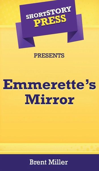 Short Story Press Presents Emmerette's Mirror Short Story Press Presents Emmerette's Mirror