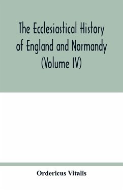 The ecclesiastical history of England and Normandy (Volume IV) - Vitalis, Ordericus