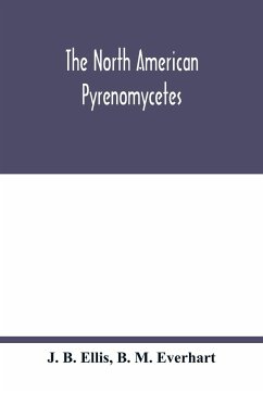 The North American Pyrenomycetes. A contribution to mycologic botany - B. Ellis, J.; M. Everhart, B.