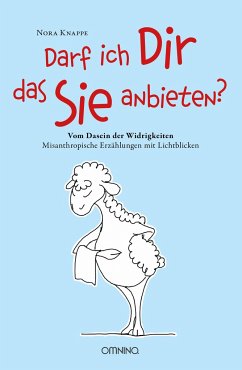 Darf ich Dir das Sie anbieten? - Vom Dasein der Widrigkeiten - Knappe, Nora