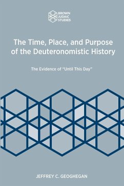 The Time, Place, and Purpose of the Deuteronomistic History - Geoghegan, Jeffrey C.