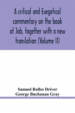 A critical and exegetical commentary on the book of Job, together with a new translation (Volume II) - Rolles Driver, Samuel; Buchanan Gray, George