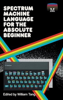 Spectrum Machine Language for the Absolute Beginner - Tang, William