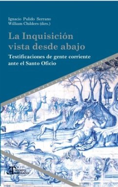 La Inquisición vista desde abajo - La Inquisición vista desde abajo : testificaciones de gente corriente ante el Santo Oficio