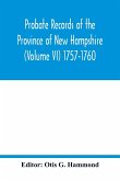 Probate Records of the Province of New Hampshire (Volume VI) 1757-1760