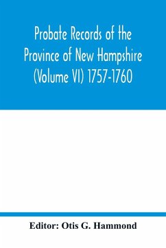 Probate Records of the Province of New Hampshire (Volume VI) 1757-1760