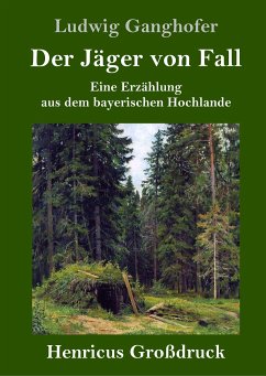 Der Jäger von Fall (Großdruck) - Ganghofer, Ludwig