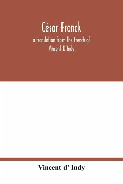 César Franck; a translation from the French of Vincent D'Indy - D' Indy, Vincent