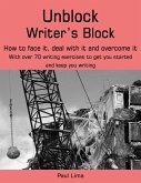 Unblock Writer's Block: How to Face It, Deal With It and Overcome It (eBook, ePUB)