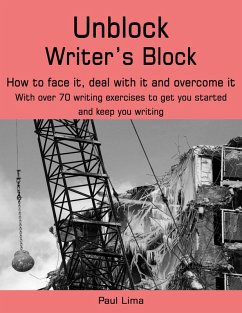 Unblock Writer's Block: How to Face It, Deal With It and Overcome It (eBook, ePUB) - Lima, Paul