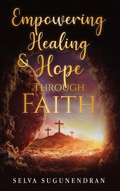 Empowering Healing and Hope Through Faith - Sugunendran, Selva