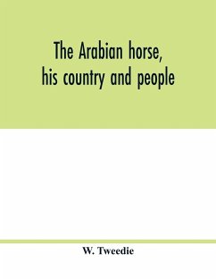 The Arabian horse, his country and people - Tweedie, W.