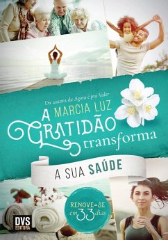 A Gratidão Transforma a sua Saúde (eBook, ePUB) - Luz, Marcia