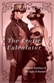 The Erotic Calculator: 3 Short Stories of the Age of Steam (eBook, ePUB) The Erotic Calculator: 3 Short Stories of the Age of Steam (eBook, ePUB)