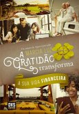A Gratidão Transforma a sua Vida Financeira (eBook, ePUB) A Gratidão Transforma a sua Vida Financeira (eBook, ePUB)