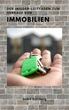 Der Insider Leitfaden zum Verkauf von Immobilien (eBook, ePUB) - Sternberg, Andre