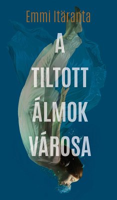 A tiltott álmok városa (eBook, ePUB) - Itäranta, Emmi