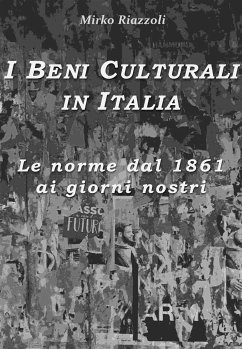 I Beni Culturali in ItaliaLe norme dal 1861 ai giorni nostri (eBook, ePUB) - Riazzoli, Mirko