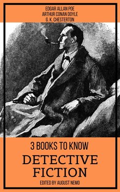 3 books to know Detective Fiction (eBook, ePUB) - Poe, Edgar Allan; Doyle, Arthur Conan; Chesterton, G. K.; Nemo, August