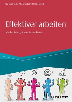 Effektiver arbeiten (eBook, PDF) - Haller, Reinhold; Proske, Hailka; Reichert, Johannes Friedrich; Reiff, Eva; Triebfürst, Sigrid